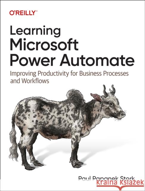 Learning Microsoft Power Automate: Improving Productivity for Business Processes and Workflows  9781098136369 