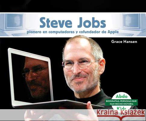 Steve Jobs: Pionero En Computadoras Y Cofundador de Apple (Steve Jobs: Computer Pioneer & Co-Founder of Apple) Grace Hansen 9781098204426