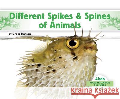 Different Spikes & Spines of Animals Grace Hansen 9781098266271