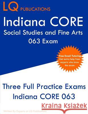 Indiana CORE Social Studies and Fine Arts 063 Exam: Indiana CORE Elementary Education Generalist - Three Practice Tests Lq Publications 9781099086076