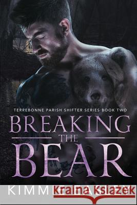 Breaking the Bear: Terrebonne Parish Shifter Series, Book 2 Nathan Hainline Kimmie Easley 9781099526558 Independently Published