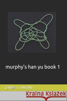 murphy's han yu book 1 James R. Murphy 9781099597176 Independently Published