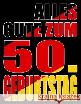 Alles Gute zum 50. Geburtstag: Besser als eine Geburtstagskarte! Deutsche Flagge Geburtstag Buch mit gezeichneten Seiten, die als Tagebuch oder Notiz Karlon Douglas Level Up Designs Karlon Douglas 9781099645211