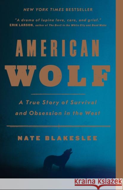 American Wolf: A True Story of Survival and Obsession in the West Blakeslee, Nate 9781101902806 Broadway Books