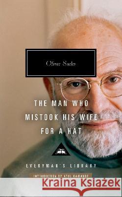 The Man Who Mistook His Wife for a Hat: And Other Clinical Tales Oliver Sacks Atul Gawande 9781101908310 Everyman's Library
