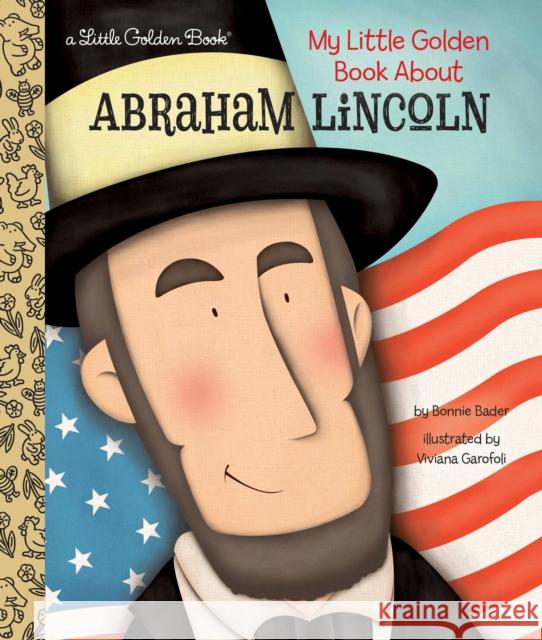 My Little Golden Book about Abraham Lincoln Bonnie Bader Viviana Garofoli 9781101939710 Golden Books