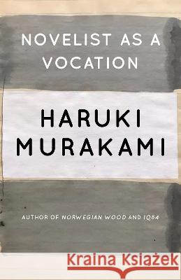 Novelist as a Vocation Haruki Murakami Philip Gabriel Ted Goossen 9781101974537