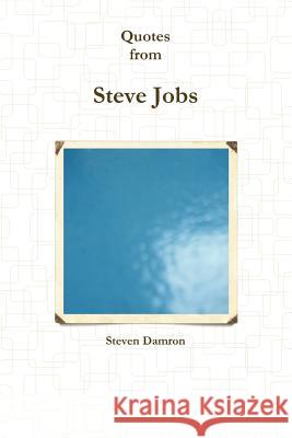Quotes from Steven Jobs Steven Damron 9781105119606