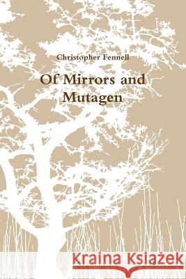 Of Mirrors and Mutagen Christopher Fennell 9781105602177