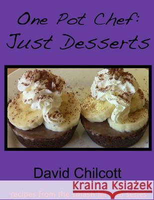 One Pot Chef: Just Desserts David Chilcott 9781105608186