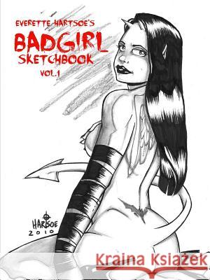 Everette Hartsoe's Badgirl Sketchbook Vol.1 Everette Hartsoe 9781105630798 Lulu.com