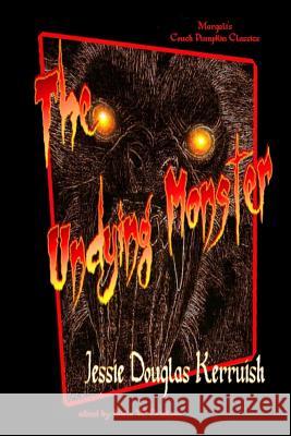 The Undying Monster - Paperback Ed. Jessie Kerruish N. W. Erickson 9781105713026
