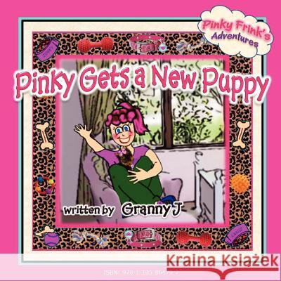 Pinky Gets a New Puppy - Pinky Frink's Adventures J, Granny 9781105864797 Lulu.com