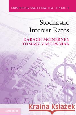 Stochastic Interest Rates Daragh McInerney (AGH University of Science and Technology, Krakow), Tomasz Zastawniak (University of York) 9781107002579 Cambridge University Press