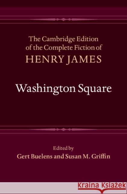 Washington Square Henry James, Gert Buelens (Universiteit Gent, Belgium), Susan M. Griffin (University of Louisville, Kentucky) 9781107003897