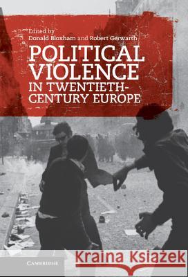 Political Violence in Twentieth-Century Europe Donald Bloxham Robert Gerwarth 9781107005037