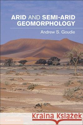 Arid and Semi-Arid Geomorphology Andrew Goudie 9781107005549