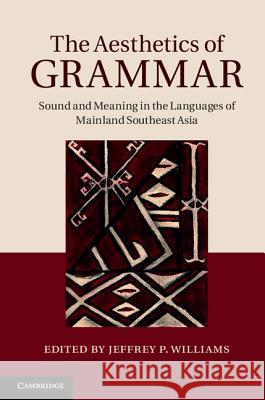 The Aesthetics of Grammar: Sound and Meaning in the Languages of Mainland Southeast Asia Williams, Jeffrey P. 9781107007123