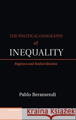 The Political Geography of Inequality Beramendi, Pablo 9781107008137 0