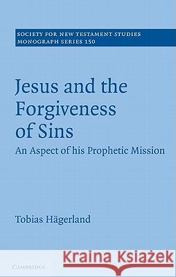 Jesus and the Forgiveness of Sins: An Aspect of His Prophetic Mission Hägerland, Tobias 9781107008366 Cambridge University Press