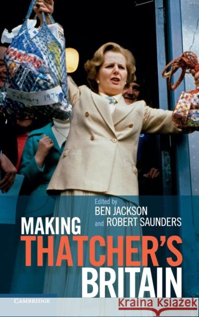 Making Thatcher's Britain Jackson, Ben 9781107012387 Cambridge University Press