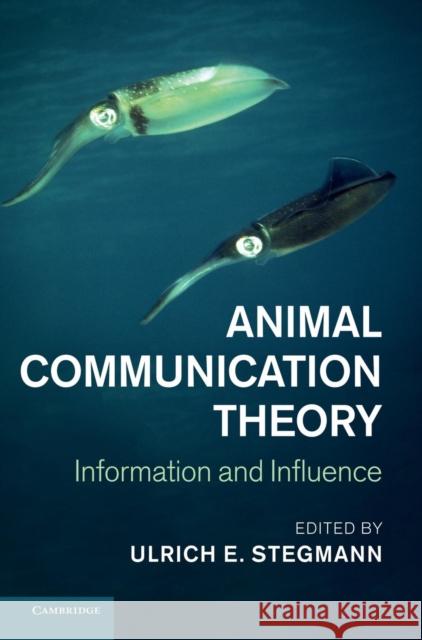 Animal Communication Theory: Information and Influence Stegmann, Ulrich E. 9781107013100 0