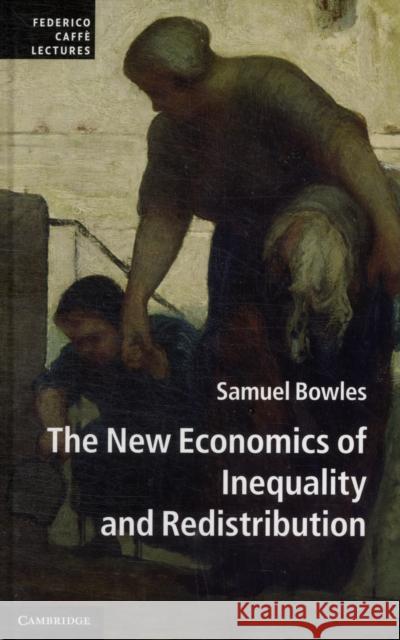 The New Economics of Inequality and Redistribution Samuel Bowles 9781107014039