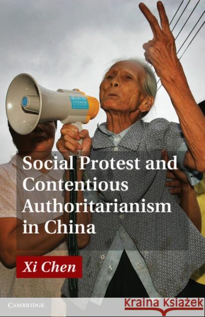 Social Protest and Contentious Authoritarianism in China Xi Chen 9781107014862 0