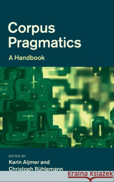 Corpus Pragmatics: A Handbook Aijmer, Karin 9781107015043 Cambridge University Press