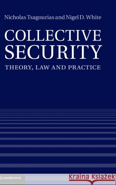 Collective Security: Theory, Law and Practice Tsagourias, Nicholas 9781107015401