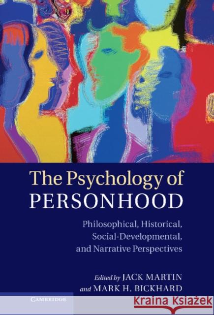 The Psychology of Personhood: Philosophical, Historical, Social-Developmental, and Narrative Perspectives Martin, Jack 9781107018082