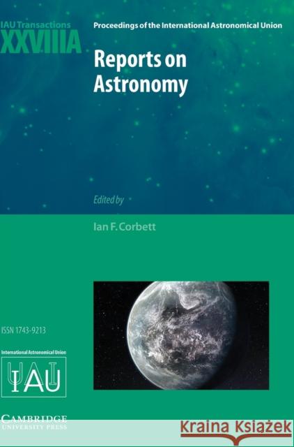 Reports on Astronomy 2010-2012 (Iau Xxviiia): Iau Transactions Xxviiia Corbett, Ian F. 9781107019874 0