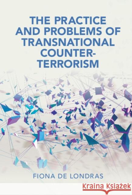 The Practice and Problems of Transnational Counter-Terrorism de Londras, Fiona 9781107022737