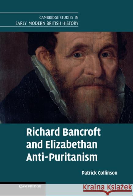 Richard Bancroft and Elizabethan Anti-Puritanism Patrick Collinson 9781107023345