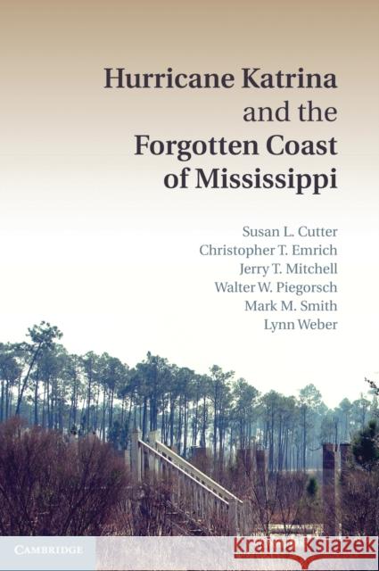 Hurricane Katrina and the Forgotten Coast of Mississippi Susan Cutter Christopher T. Emrich Jerry T. Mitchell 9781107023949 Cambridge University Press