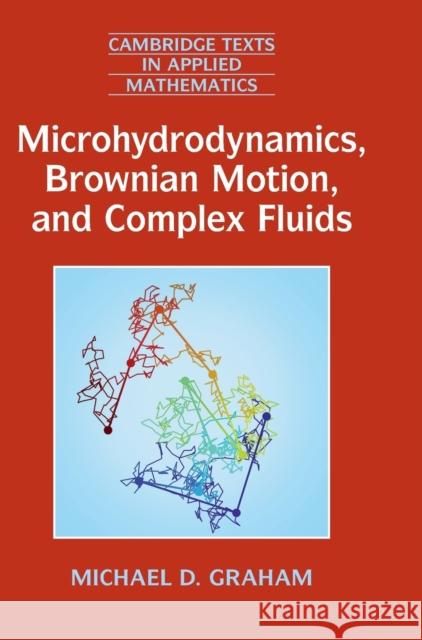 Microhydrodynamics, Brownian Motion, and Complex Fluids Michael D. Graham 9781107024649 Cambridge University Press