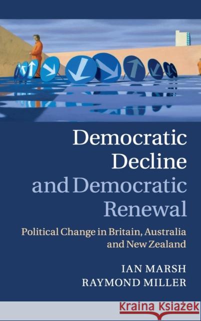 Democratic Decline and Democratic Renewal: Political Change in Britain, Australia and New Zealand Marsh, Ian 9781107025684 0