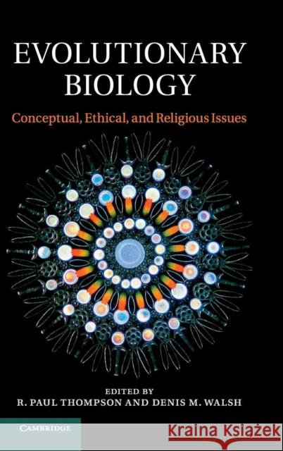Evolutionary Biology: Conceptual, Ethical, and Religious Issues Thompson, R. Paul 9781107027015