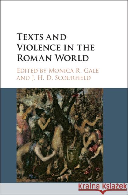 Texts and Violence in the Roman World Monica R. Gale J. H. D. Scourfield 9781107027145 Cambridge University Press