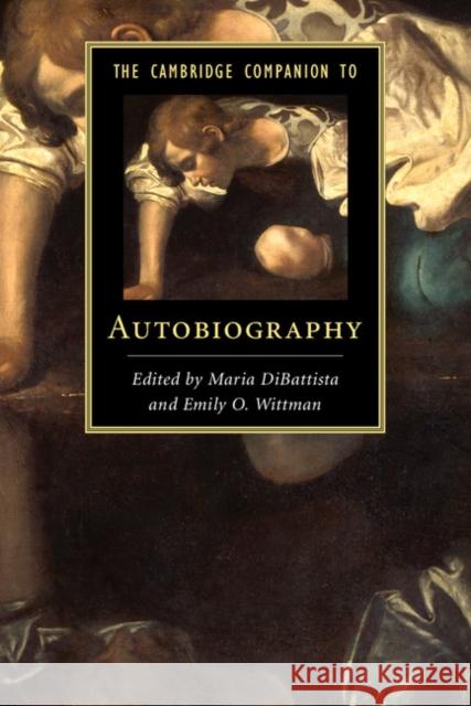 The Cambridge Companion to Autobiography Maria DiBattista Emily Wittman 9781107028104 Cambridge University Press