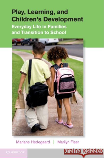 Play, Learning, and Children's Development: Everyday Life in Families and Transition to School Hedegaard, Mariane 9781107028647
