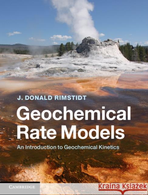 Geochemical Rate Models: An Introduction to Geochemical Kinetics Rimstidt, J. Donald 9781107029972 CAMBRIDGE UNIVERSITY PRESS