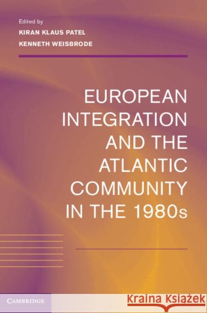 European Integration and the Atlantic Community in the 1980s Kiran Klaus Patel 9781107031562