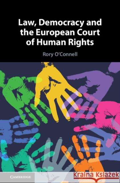 Law, Democracy and the European Court of Human Rights Rory O'Connell 9781107035072 Cambridge University Press
