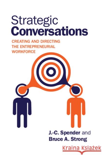 Strategic Conversations: Creating and Directing the Entrepreneurial Workforce Spender, J. -C 9781107036192 Cambridge University Press