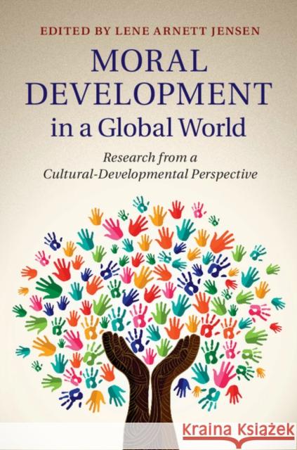 Moral Development in a Global World: Research from a Cultural-Developmental Perspective Jensen, Lene Arnett 9781107037144