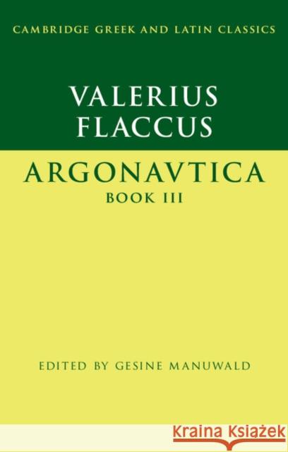 Valerius Flaccus: Argonautica Book III Valerius Flaccus                         Gaius Valeriu Gesine Manuwald 9781107037328 Cambridge University Press