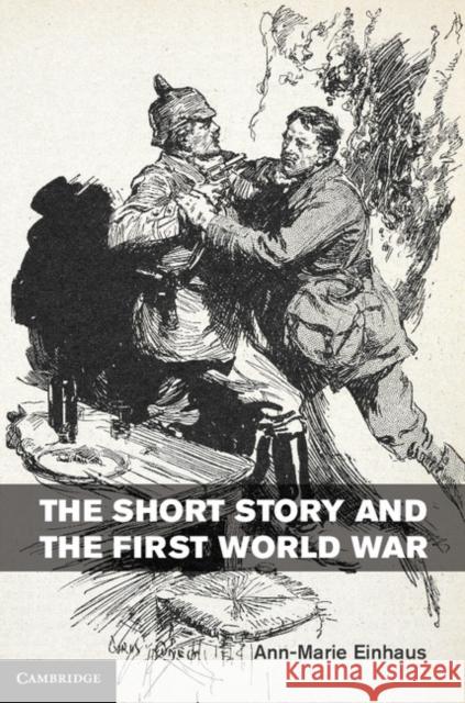 The Short Story and the First World War Ann Marie Einhaus 9781107038431