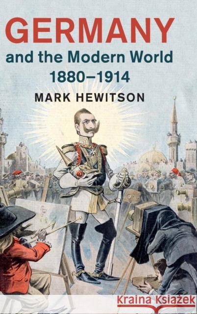 Germany and the Modern World, 1880-1914 Mark Hewitson 9781107039155 Cambridge University Press