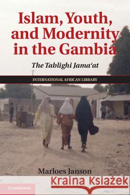 Islam, Youth, and Modernity in the Gambia: The Tablighi Jama'at Janson, Marloes 9781107040571